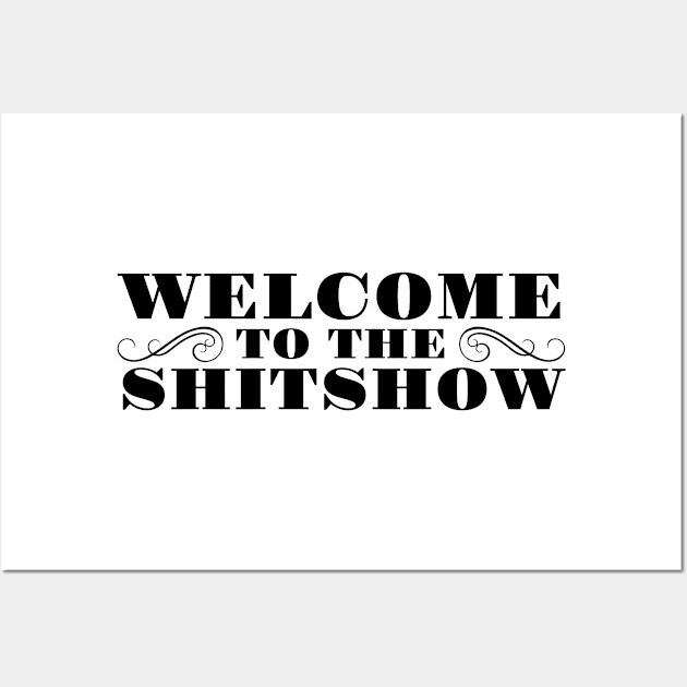 WELCOME TO THE SHITSHOW Wall Art by MadEDesigns